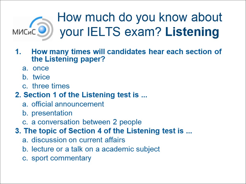 How much do you know about your IELTS exam? Listening How many times will